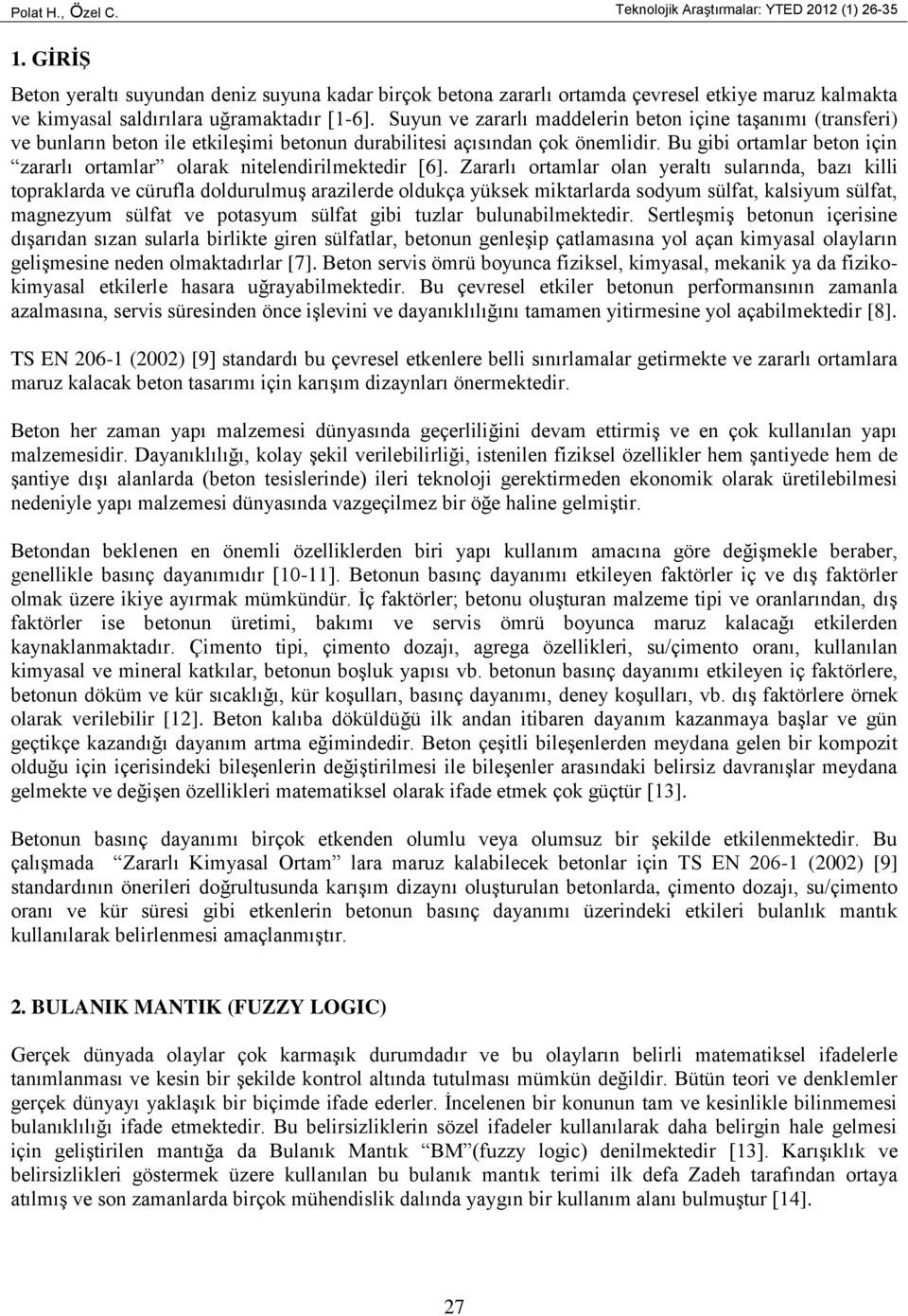 Suyun ve zararlı maddelerin beton içine taşanımı (transferi) ve bunların beton ile etkileşimi betonun durabilitesi açısından çok önemlidir.