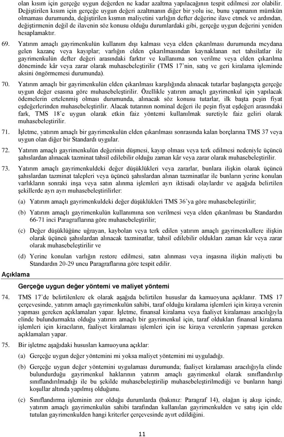 değiştirmenin değil de ilavenin söz konusu olduğu durumlardaki gibi, gerçeğe uygun değerini yeniden hesaplamaktır. 69.