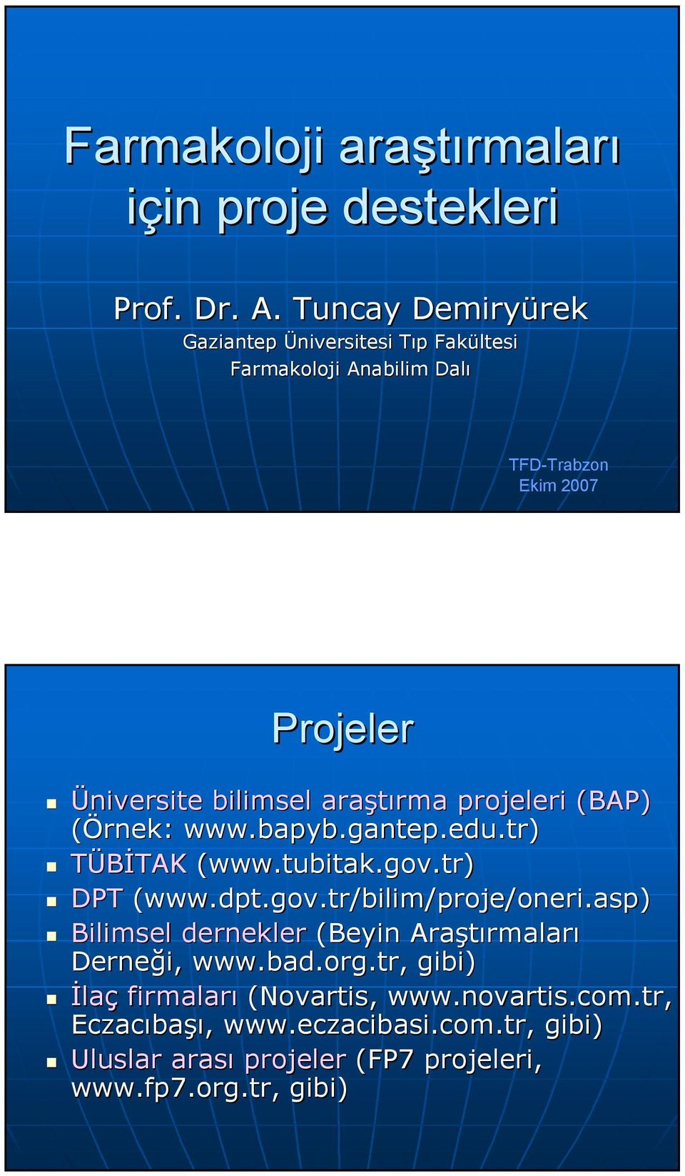 (BAP) (Örnek: www.bapyb bapyb.gantep.edu.tr) TÜBİTAK (www. www.tubitak.gov.tr) DPT (www.dpt dpt.gov.tr/bilim/proje/.gov.tr/bilim/proje/oneri.