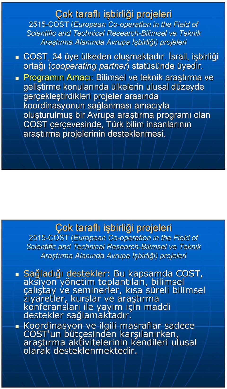 Programın n Amacı: Bilimsel ve teknik araştırma rma ve geliştirme konularında nda ülkelerin ulusal düzeyde gerçekle ekleştirdikleri projeler arasında koordinasyonun sağlanmas lanması amacıyla