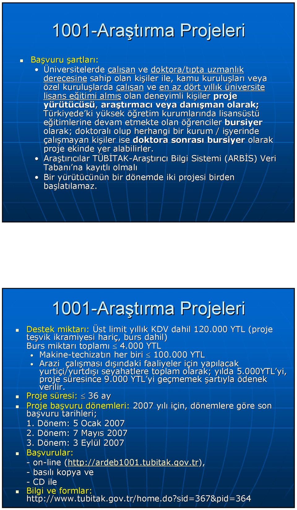 öğrenciler bursiyer olarak; doktoralı olup herhangi bir kurum / işyerinde çalışmayan kişiler ise doktora sonrası bursiyer olarak proje ekinde yer alabilirler.