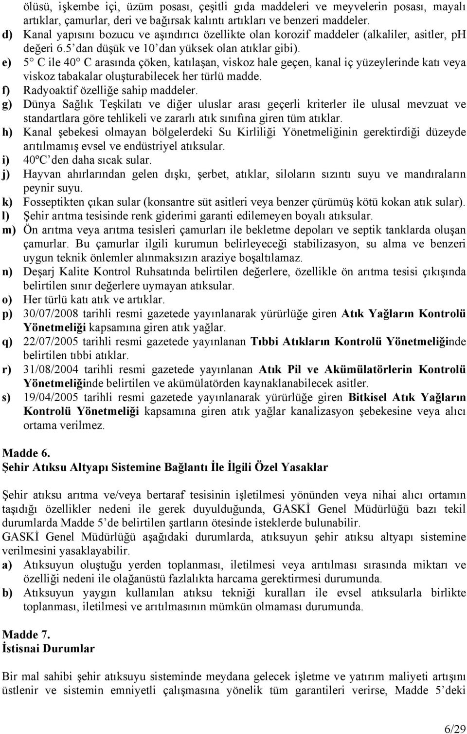 e) 5 C ile 40 C arasında çöken, katılaşan, viskoz hale geçen, kanal iç yüzeylerinde katı veya viskoz tabakalar oluşturabilecek her türlü madde. f) Radyoaktif özelliğe sahip maddeler.