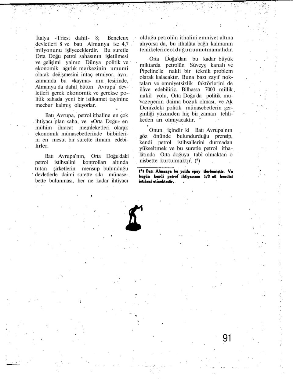 Almanya da dahil bütün Avrupa devletleri gerek ekonomik ve gerekse politik sahada yeni bir istikamet tayinine mecbur kalmış oluyorlar.