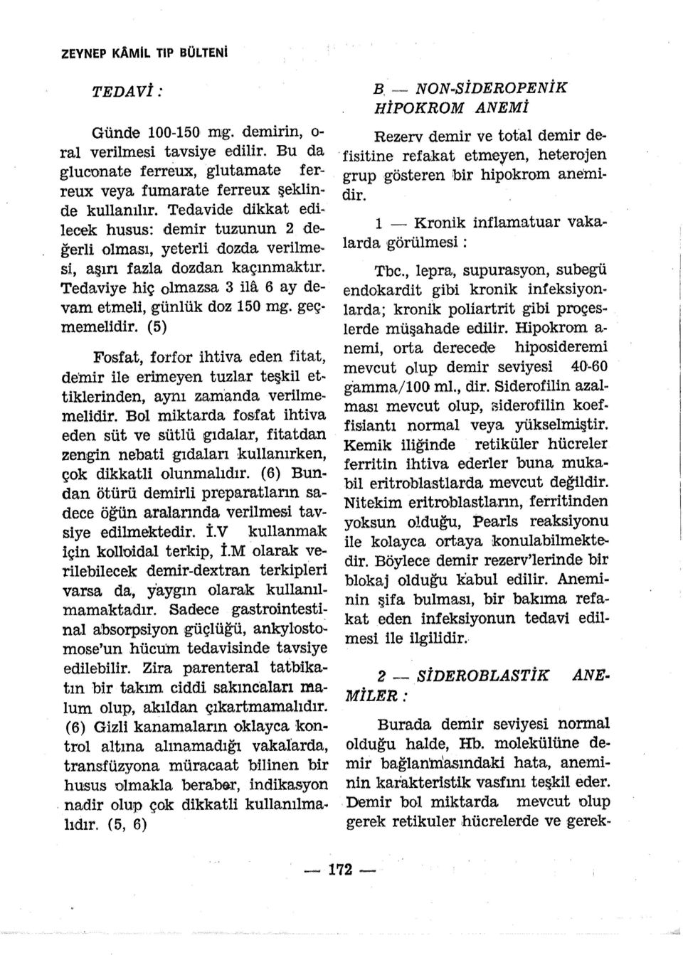 (5) Fosfat, f orfor ihtiva eden fita.t, demir ile erimeyen tuzlar teşkil ettiklerinden, aynı zam anda verilmemelidir.