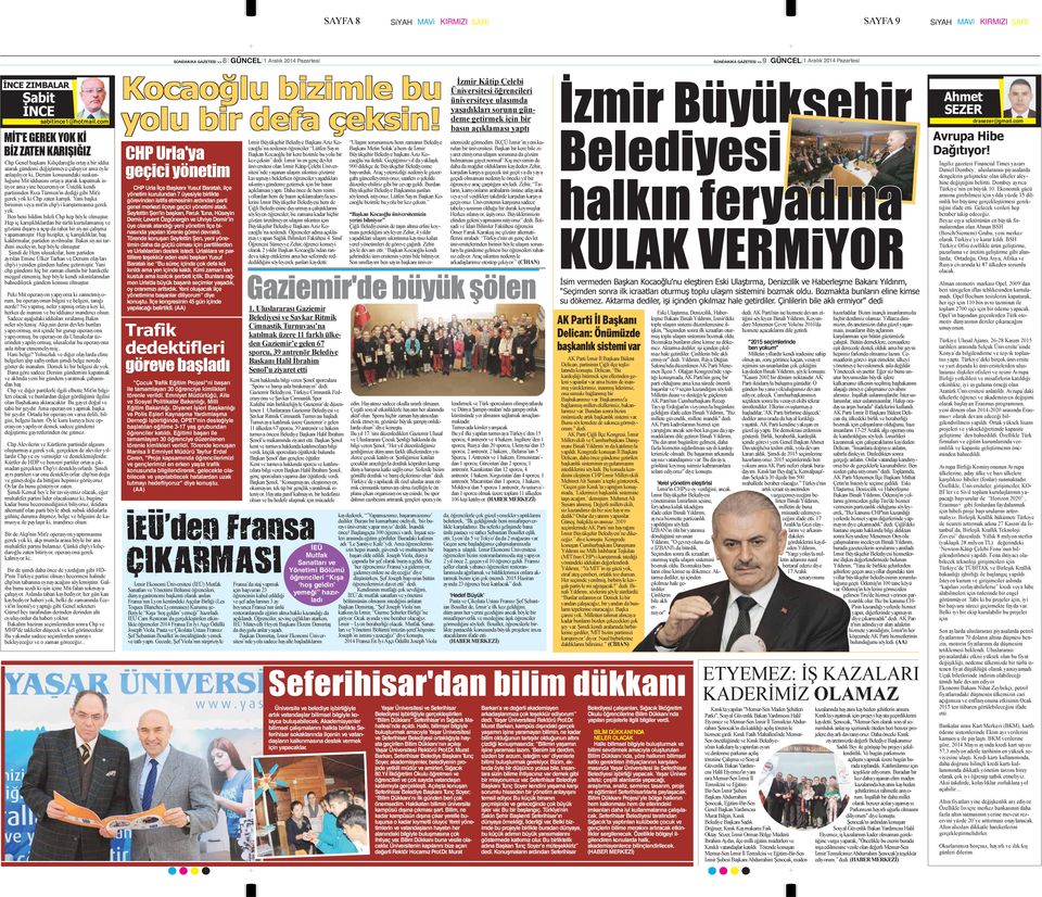 com MİT'E GEREK YOK Kİ BİZ ZATEN KARIŞIĞIZ Chp Genel başkanı Kılıçdaroğlu ortaya bir iddia atarak gündemi değiştirmeye çalışıyor ama öyle anlaşılıyor ki, Dersim konusundaki suskunluğunu Mit iddiasını