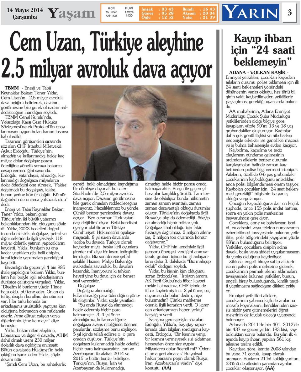 Tasar n n görüflmeleri s ras nda söz alan CHP stanbul Milletvekili Aykut Erdo du, Türkiye nin, almad ve kullanmad halde kaç milyar dolar do algaz paras ödedi ine yönelik soruya bakan n cevap vermedi