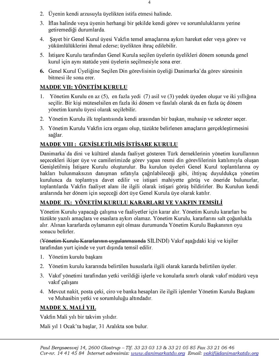 İstişare Kurulu tarafından Genel Kurula seçilen üyelerin üyelikleri dönem sonunda genel kurul için aynı statüde yeni üyelerin seçilmesiyle sona erer. 6.