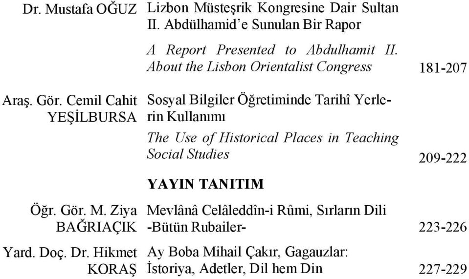 About the Lisbon Orientalist Congress 181-207 Sosyal Bilgiler Öğretiminde Tarihî Yerlerin Kullanımı The Use of Historical Places in