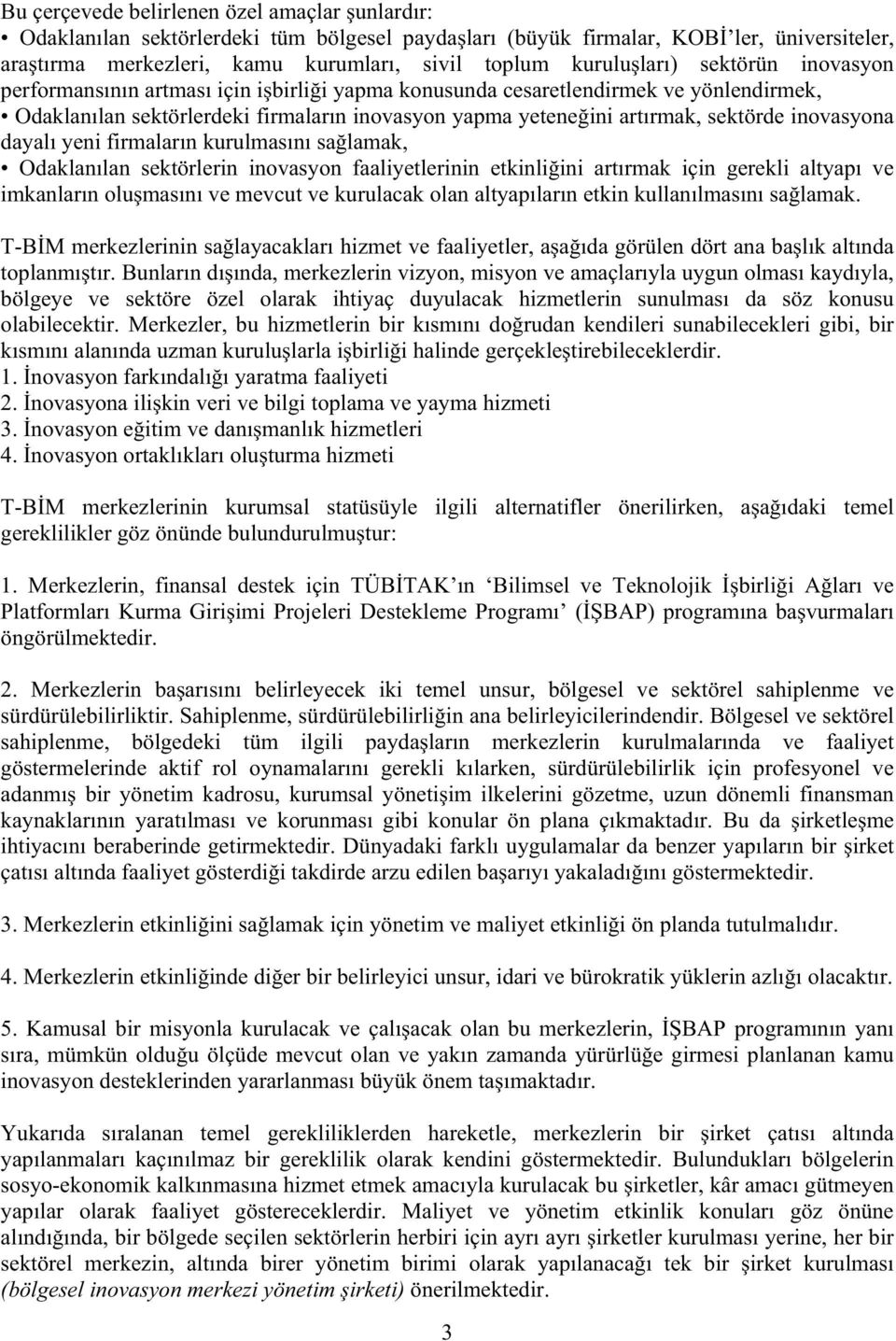 inovasyona dayalı yeni firmaların kurulmasını sa lamak, Odaklanılan sektörlerin inovasyon faaliyetlerinin etkinli ini artırmak için gerekli altyapı ve imkanların olu masını ve mevcut ve kurulacak