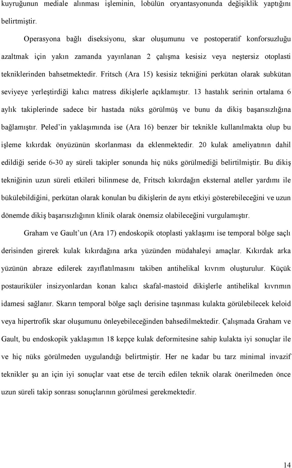 Fritsch (Ara 15) kesisiz tekniğini perkütan olarak subkütan seviyeye yerleştirdiği kalıcı matress dikişlerle açıklamıştır.