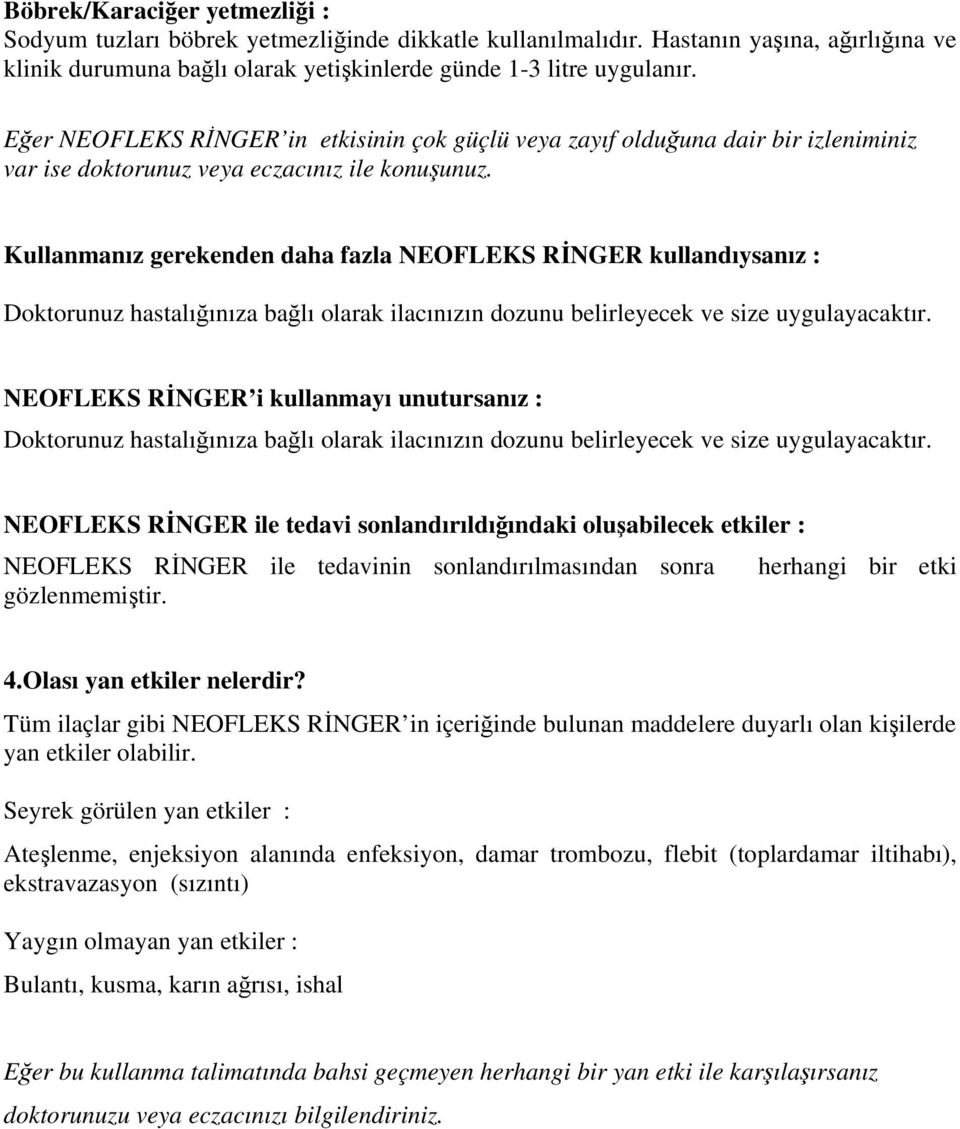 Kullanmanız gerekenden daha fazla NEOFLEKS RİNGER kullandıysanız : NEOFLEKS RİNGER i kullanmayı unutursanız : NEOFLEKS RİNGER ile tedavi sonlandırıldığındaki oluşabilecek etkiler : NEOFLEKS RİNGER