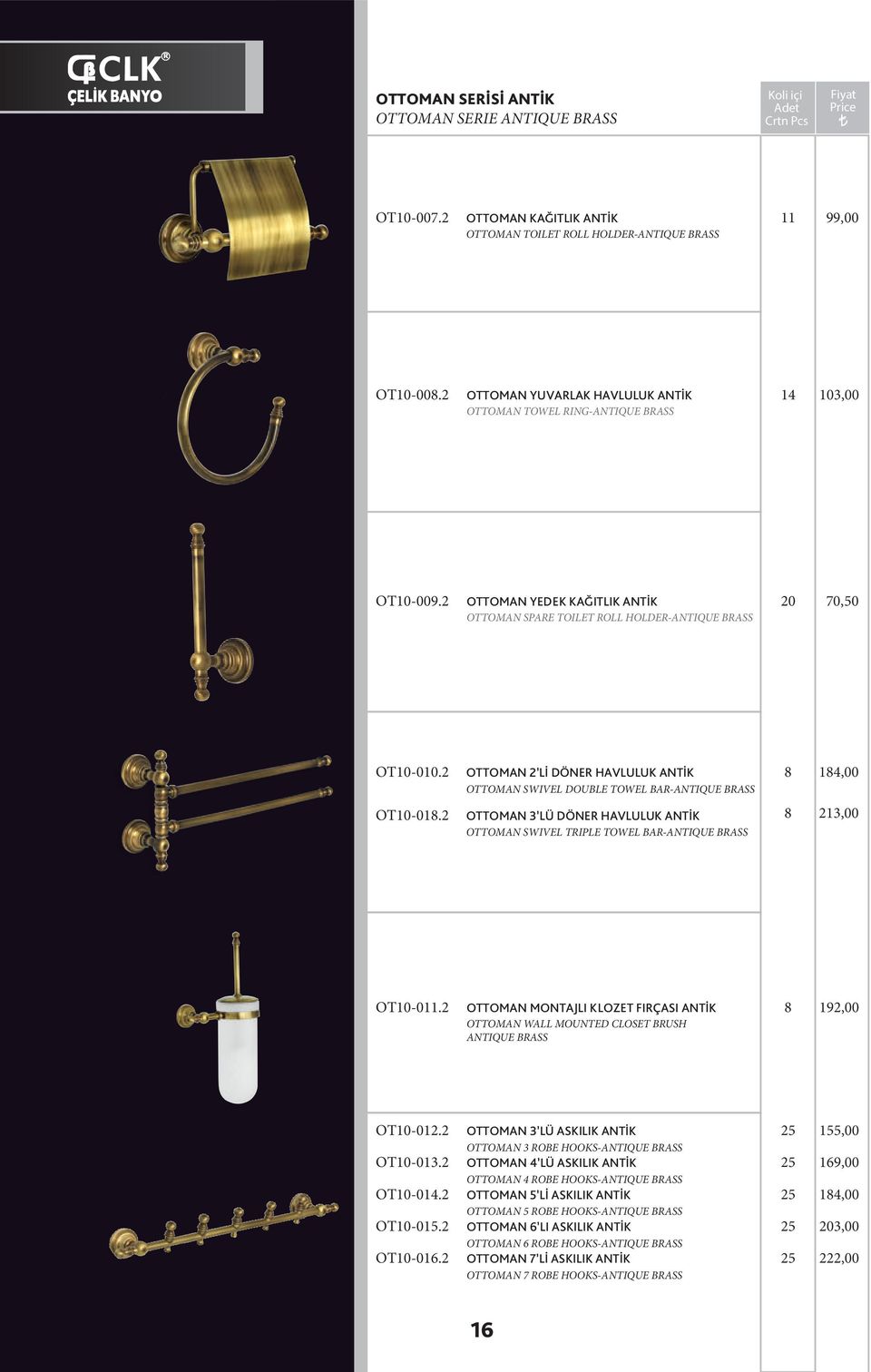 2 OTTOMAN 2 Lİ DÖNER HAVLULUK ANTİK OTTOMAN SWIVEL DOUBLE TOWEL BAR-ANTIQUE BRASS 8 184,00 OT10-018.2 OTTOMAN 3 LÜ DÖNER HAVLULUK ANTİK OTTOMAN SWIVEL TRIPLE TOWEL BAR-ANTIQUE BRASS 8 213,00 OT10-011.