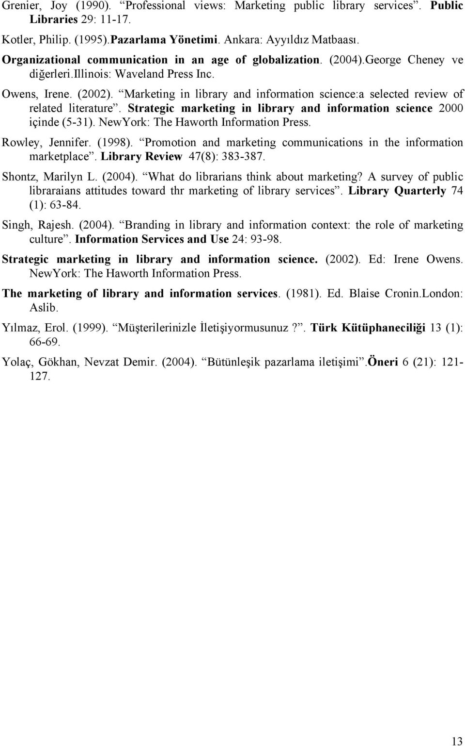 Marketing in library and information science:a selected review of related literature. Strategic marketing in library and information science 2000 içinde (5-31). NewYork: The Haworth Information Press.