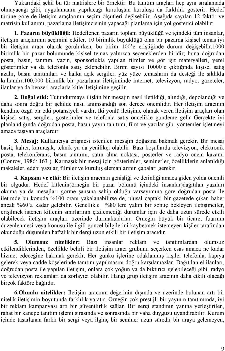 Pazarın büyüklüğü: Hedeflenen pazarın toplam büyüklüğü ve içindeki tüm insanlar, iletişim araçlarının seçimini etkiler.