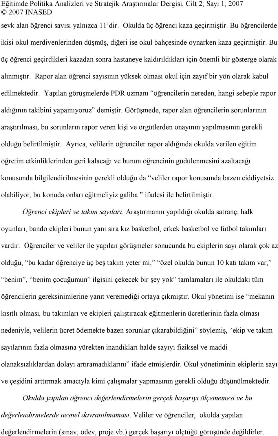 Rapor alan öğrenci sayısının yüksek olması okul için zayıf bir yön olarak kabul edilmektedir.