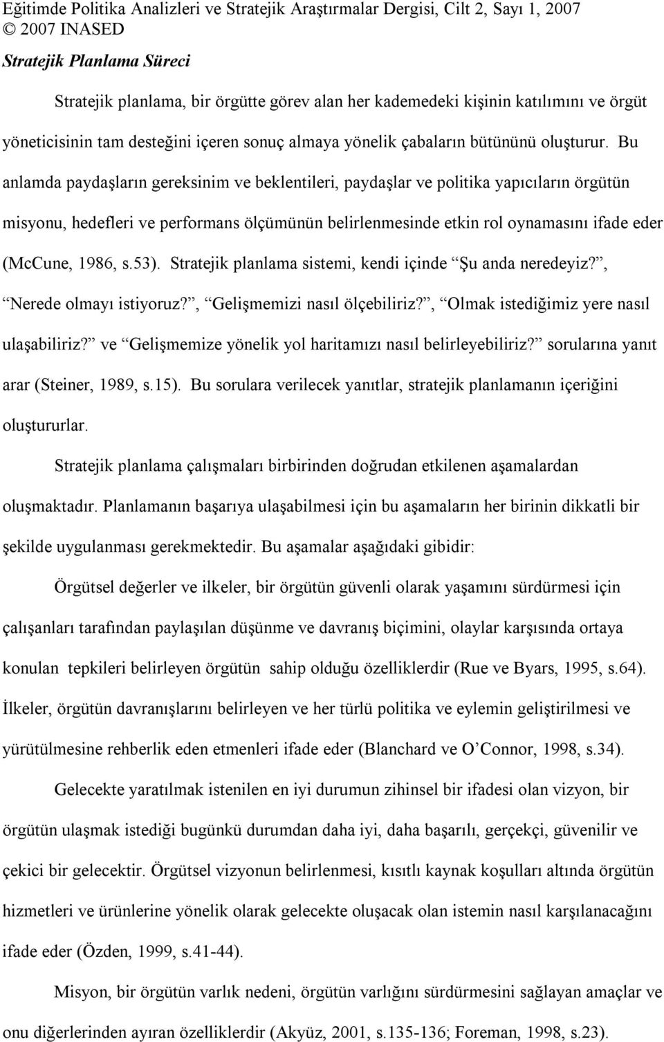 s.53). Stratejik planlama sistemi, kendi içinde Şu anda neredeyiz?, Nerede olmayı istiyoruz?, Gelişmemizi nasıl ölçebiliriz?, Olmak istediğimiz yere nasıl ulaşabiliriz?