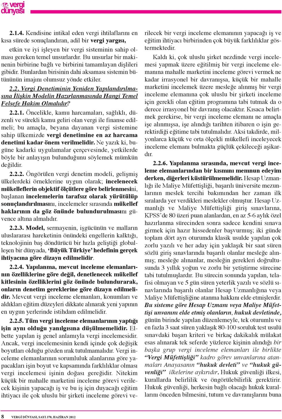 2. Vergi Denetiminin Yeniden Yapılandırılmasına İlişkin Modelin Hazırlanmasında Hangi Temel Felsefe Hakim Olmalıdır? 2.2.1.