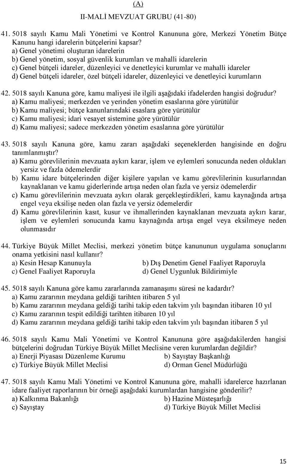 idareler, özel bütçeli idareler, düzenleyici ve denetleyici kurumların 42. 5018 sayılı Kanuna göre, kamu maliyesi ile ilgili aģağıdaki ifadelerden hangisi doğrudur?