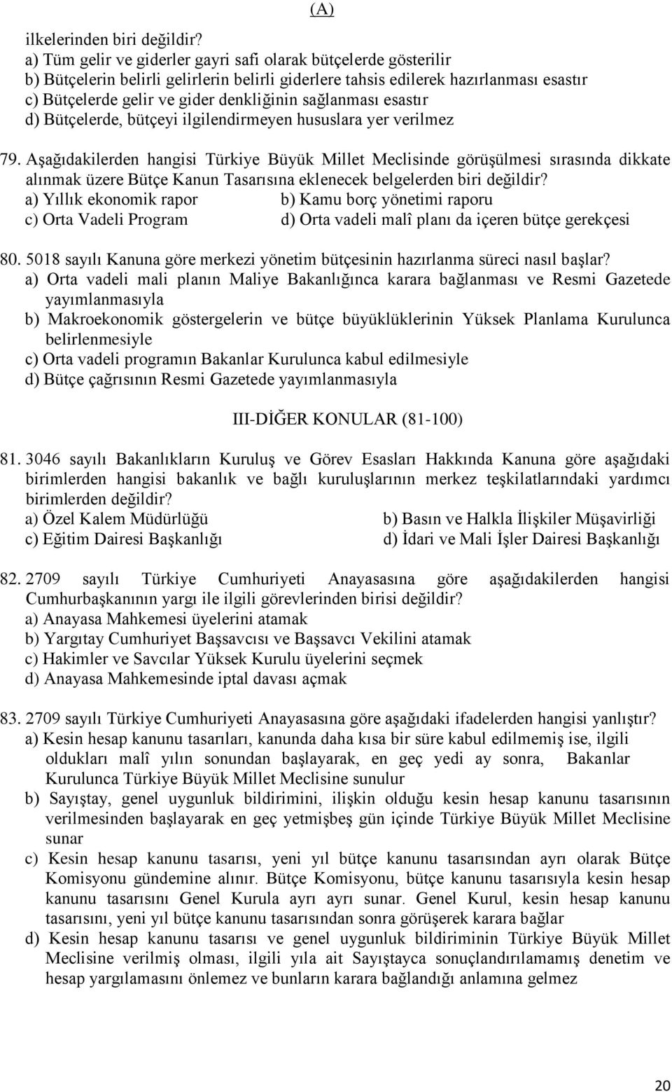 esastır Bütçelerde, bütçeyi ilgilendirmeyen hususlara yer verilmez 79.