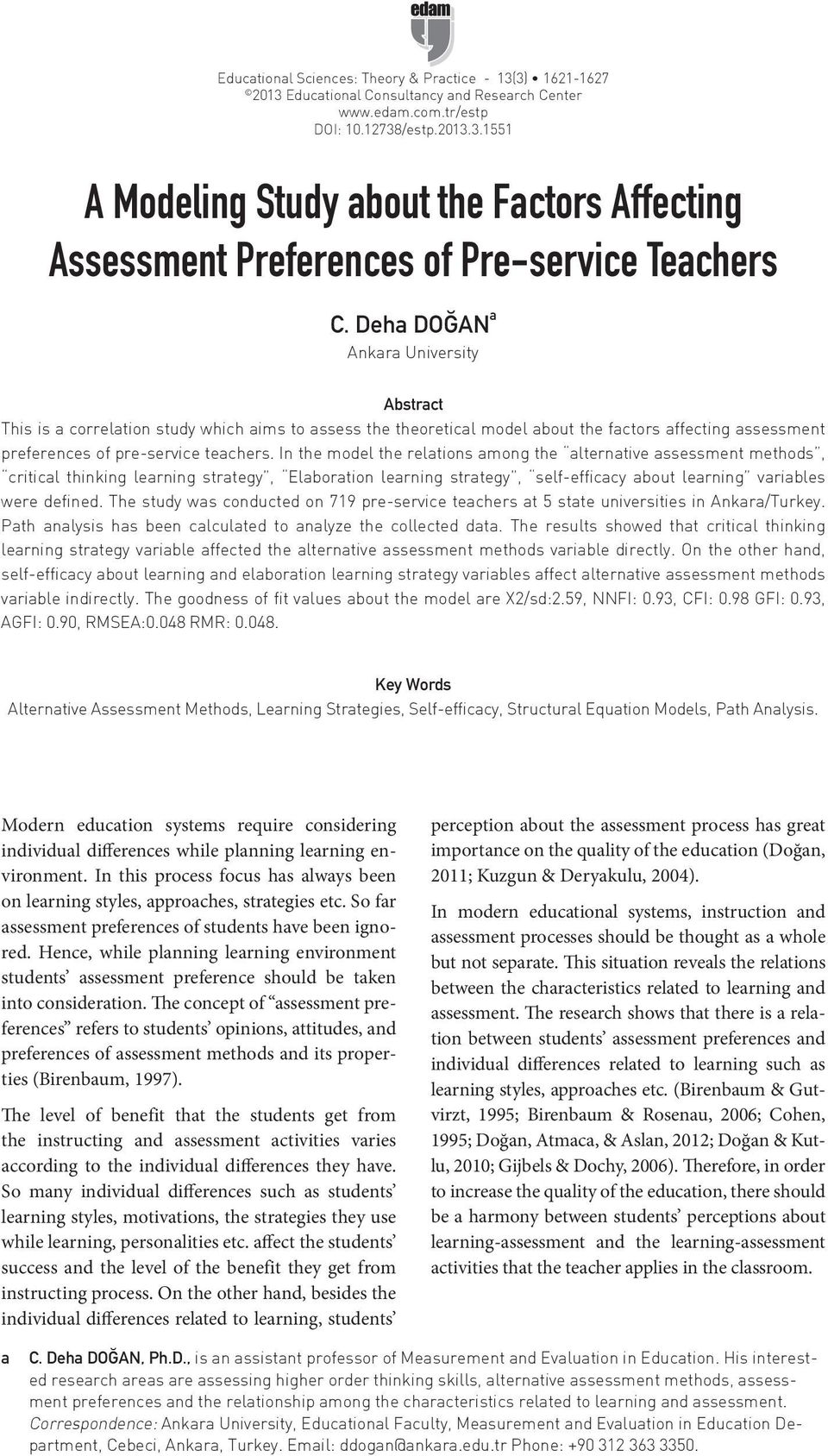 In the model the relations among the alternative assessment methods, critical thinking learning strategy, Elaboration learning strategy, self-efficacy about learning variables were defined.