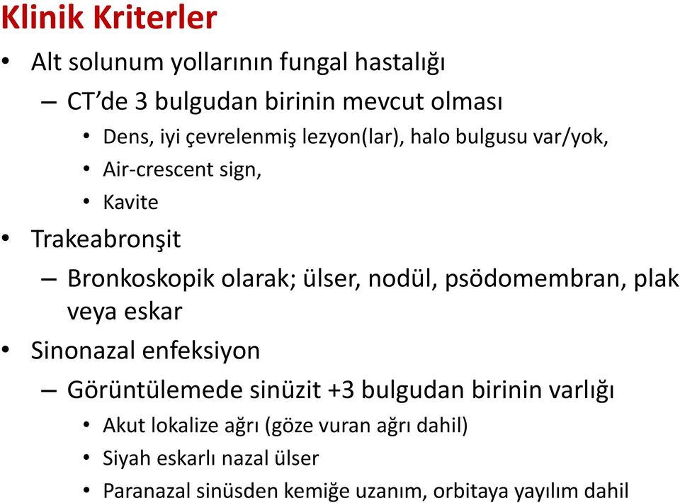 ülser, nodül, psödomembran, plak veya eskar Sinonazal enfeksiyon Görüntülemede sinüzit +3 bulgudan birinin