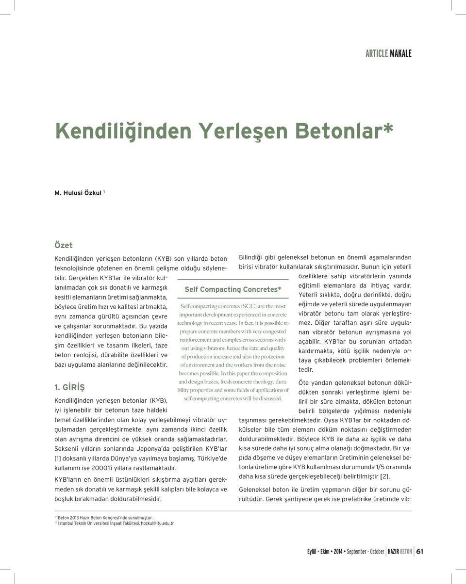 Gerçekten KYB lar ile vibratör kul- özelliklere sahip vibratörlerin yanında birisi vibratör kullanılarak sıkıştırılmasıdır.