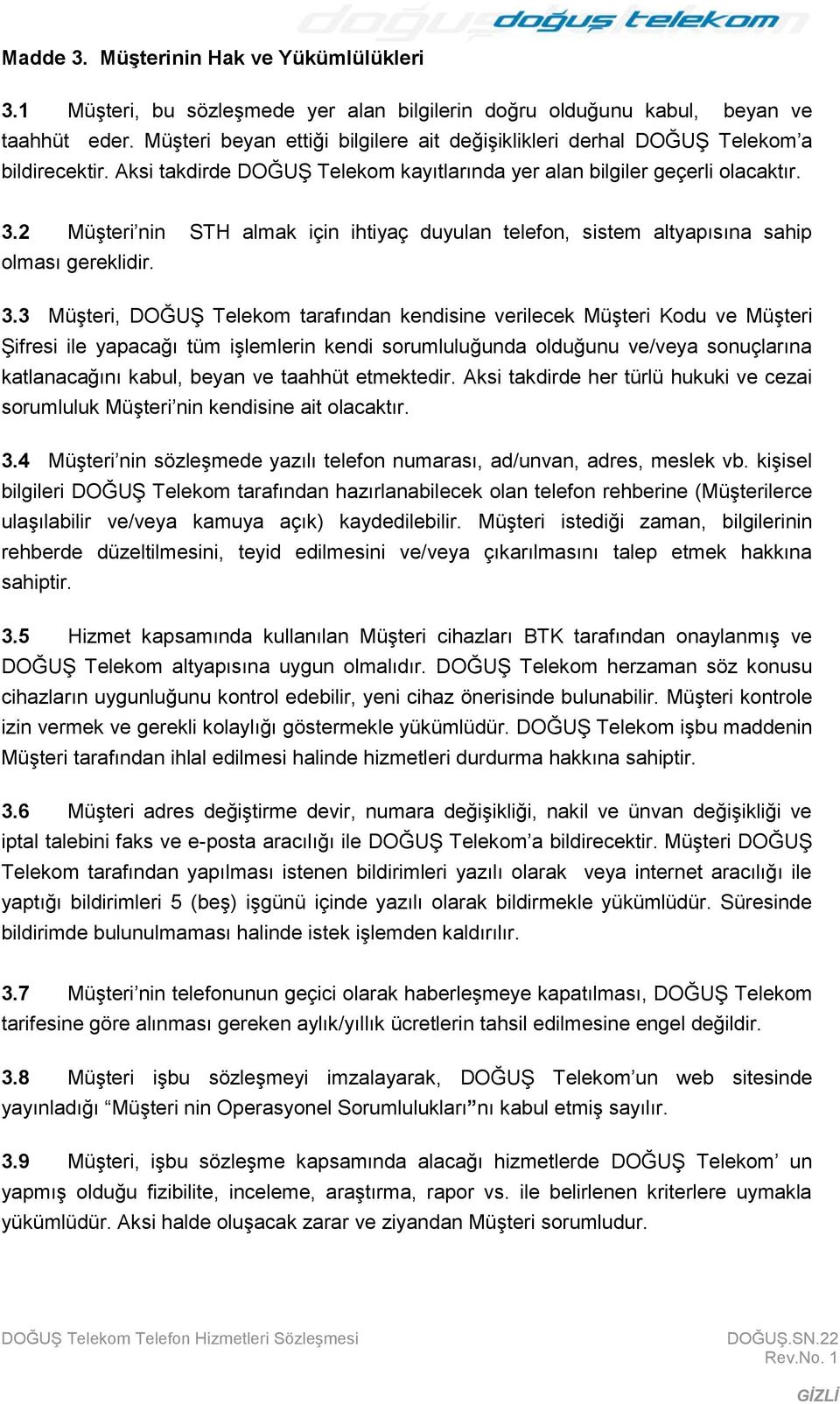 2 MüĢteri nin STH almak için ihtiyaç duyulan telefon, sistem altyapısına sahip olması gereklidir. 3.