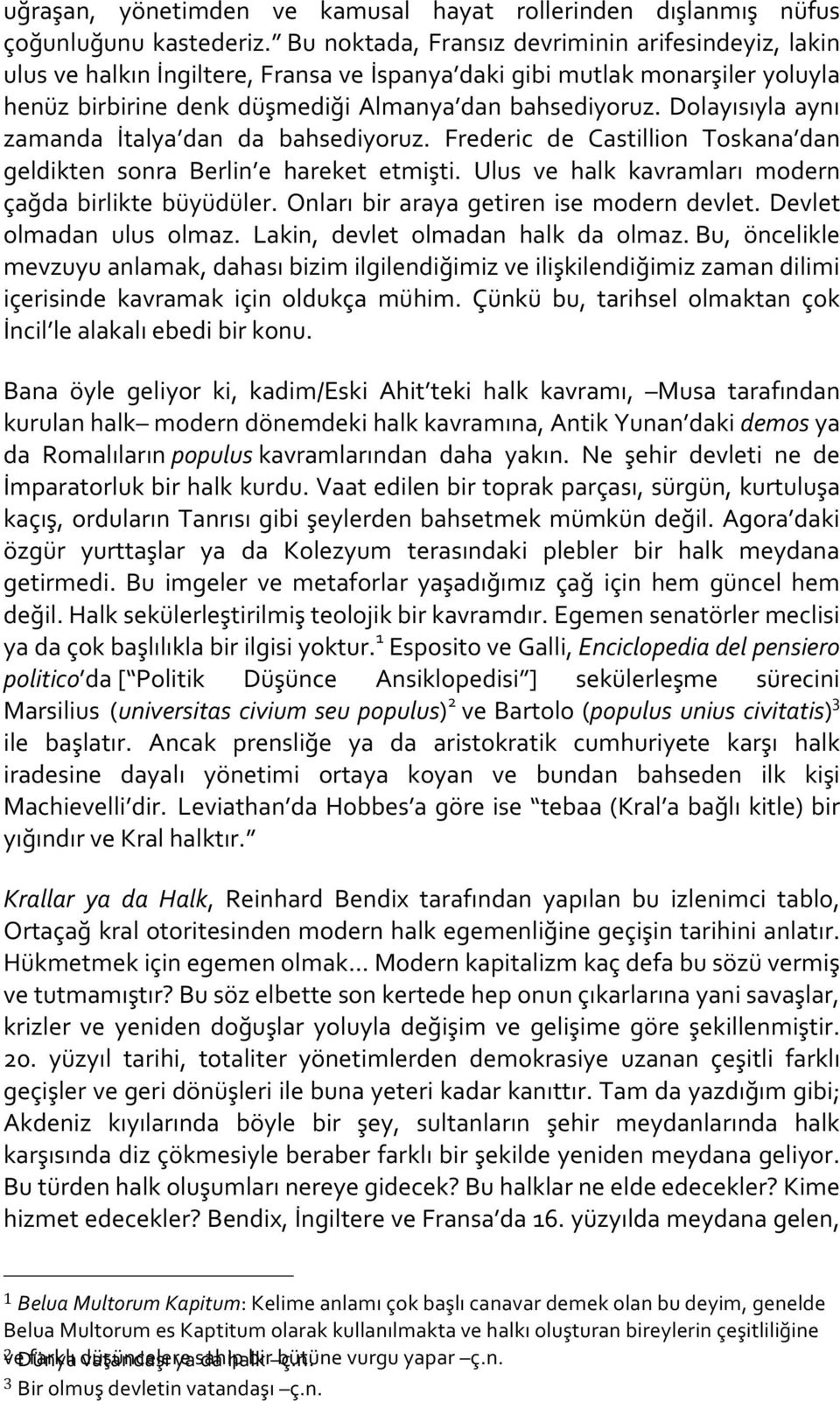 Dolayısıyla aynı zamanda İtalya dan da bahsediyoruz. Frederic de Castillion Toskana dan geldikten sonra Berlin e hareket etmişti. Ulus ve halk kavramları modern çağda birlikte büyüdüler.