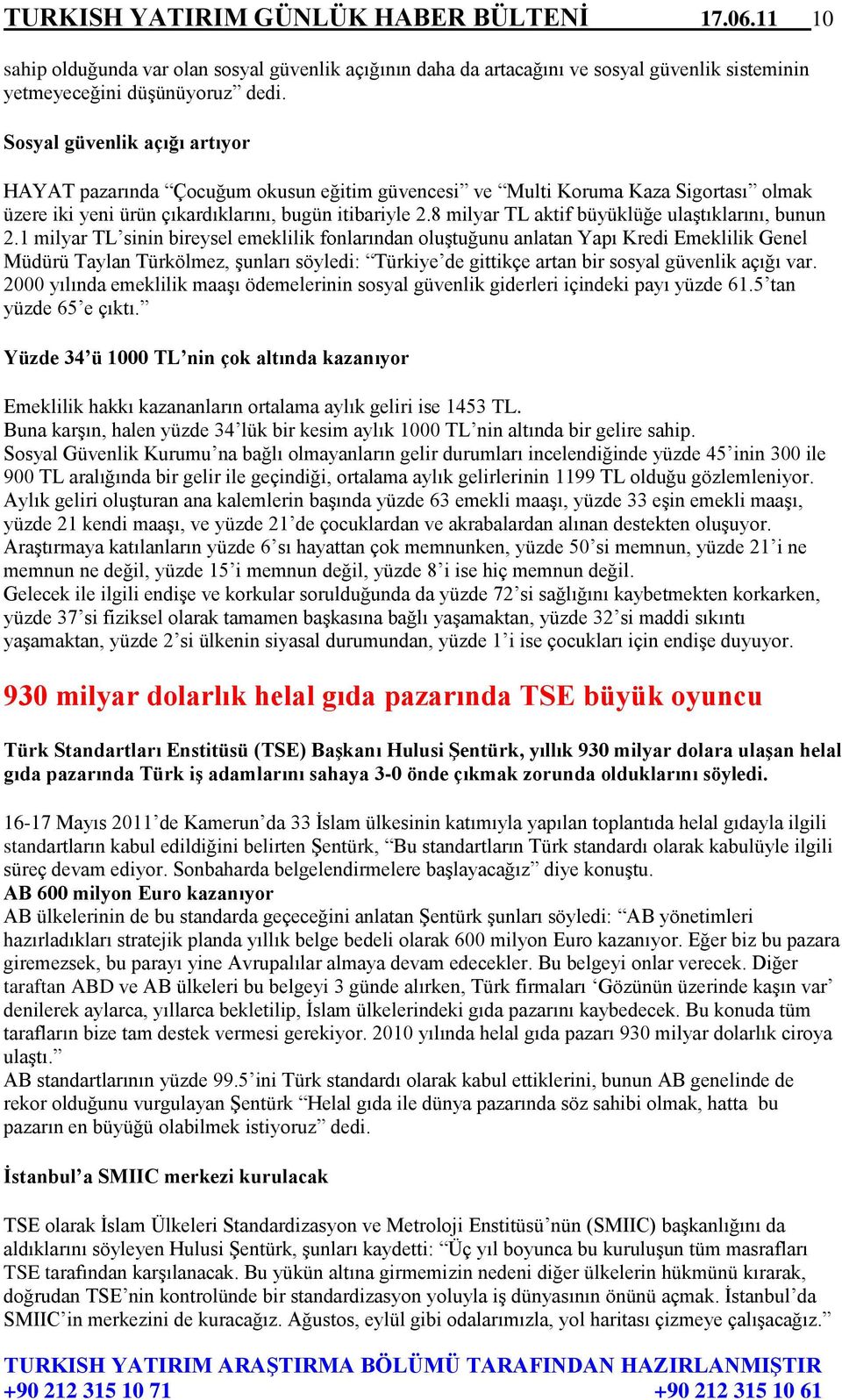 8 milyar TL aktif büyüklüğe ulaştıklarını, bunun 2.