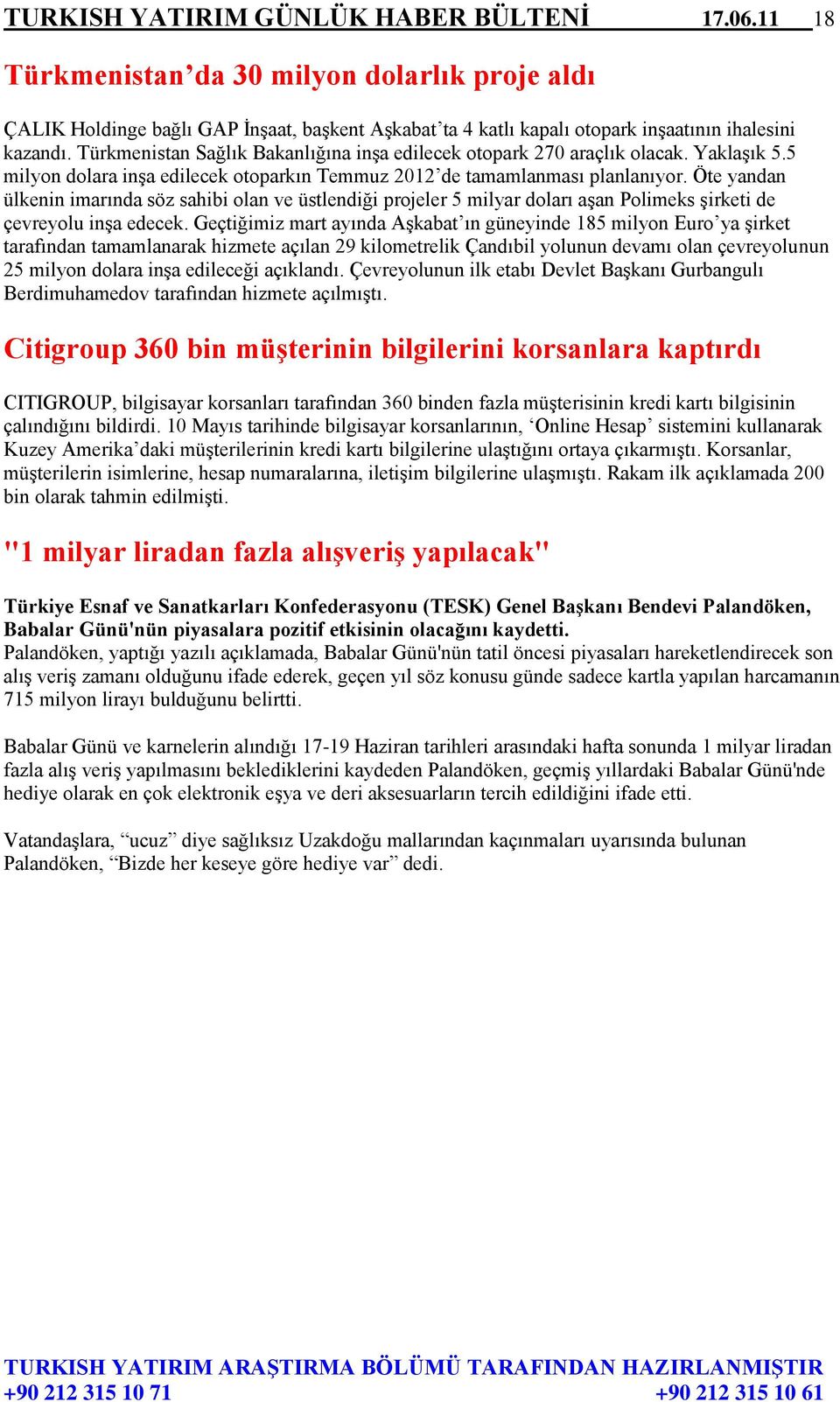 Öte yandan ülkenin imarında söz sahibi olan ve üstlendiği projeler 5 milyar doları aşan Polimeks şirketi de çevreyolu inşa edecek.