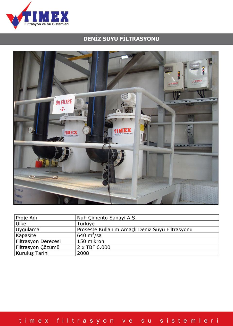 640 m 3 /sa Filtrasyon Derecesi 150 mikron