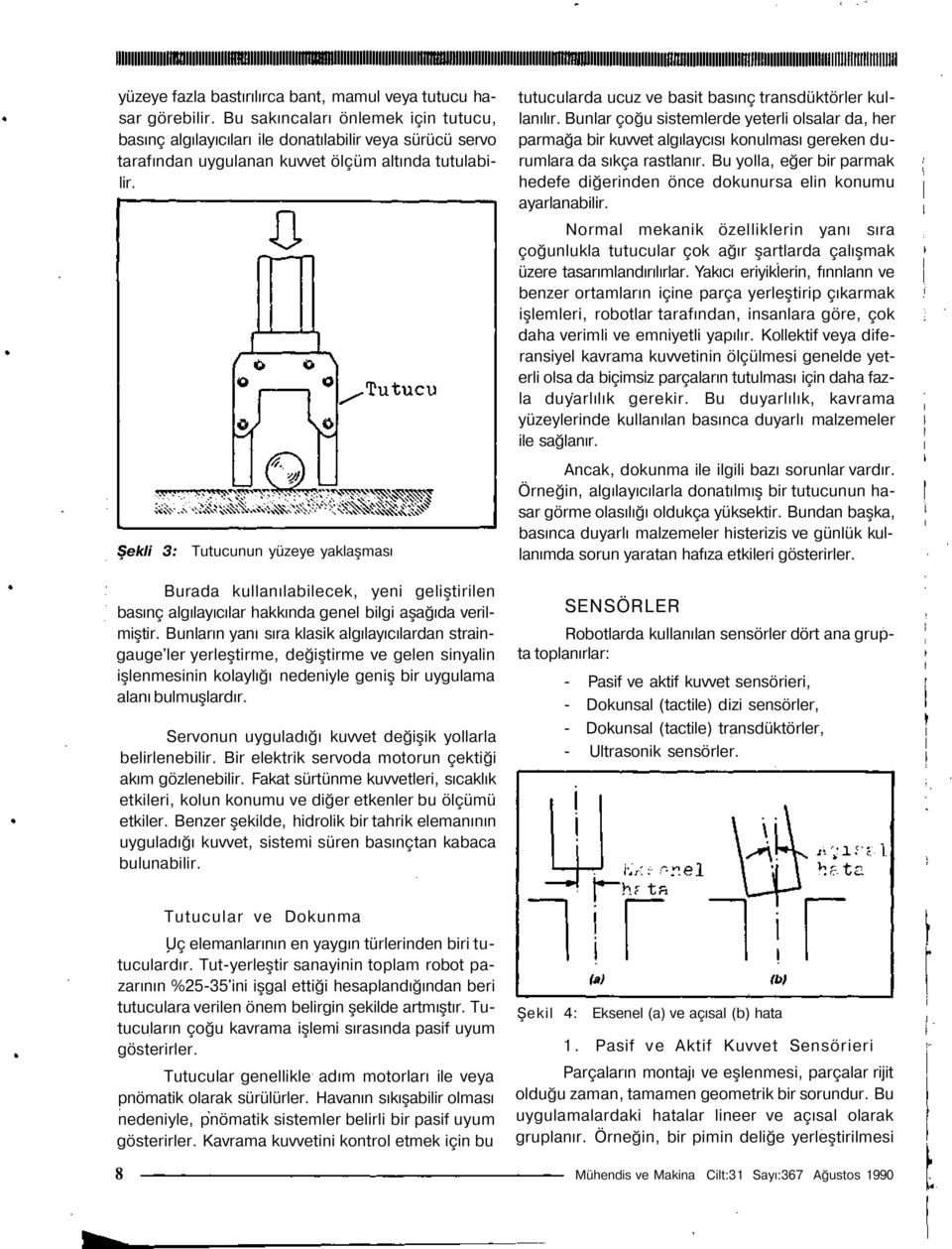 Şekli 3: Tutucunun yüzeye yaklaşması Burada kullanılabilecek, yeni geliştirilen basınç algılayıcılar hakkında genel bilgi aşağıda verilmiştir.