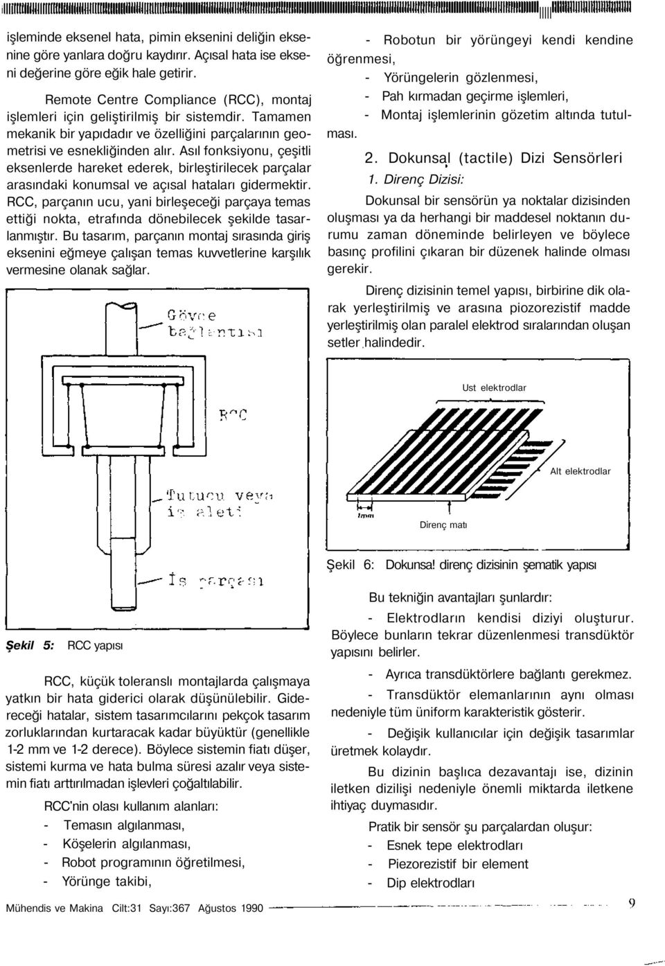 Asıl fonksiyonu, çeşitli eksenlerde hareket ederek, birleştirilecek parçalar arasındaki konumsal ve açısal hataları gidermektir.