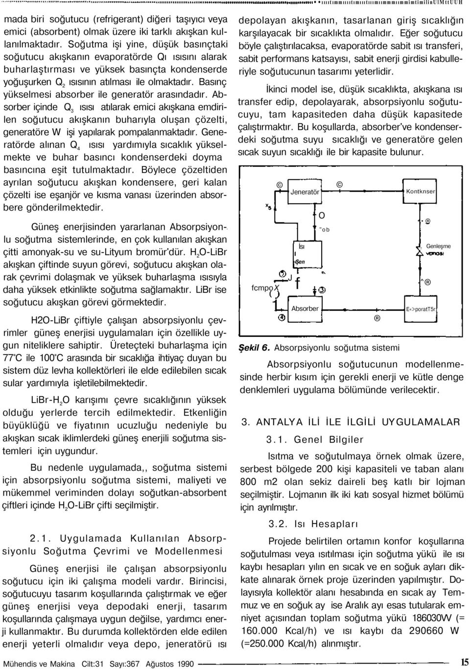 Basınç yükselmesi absorber ile generatör arasındadır.