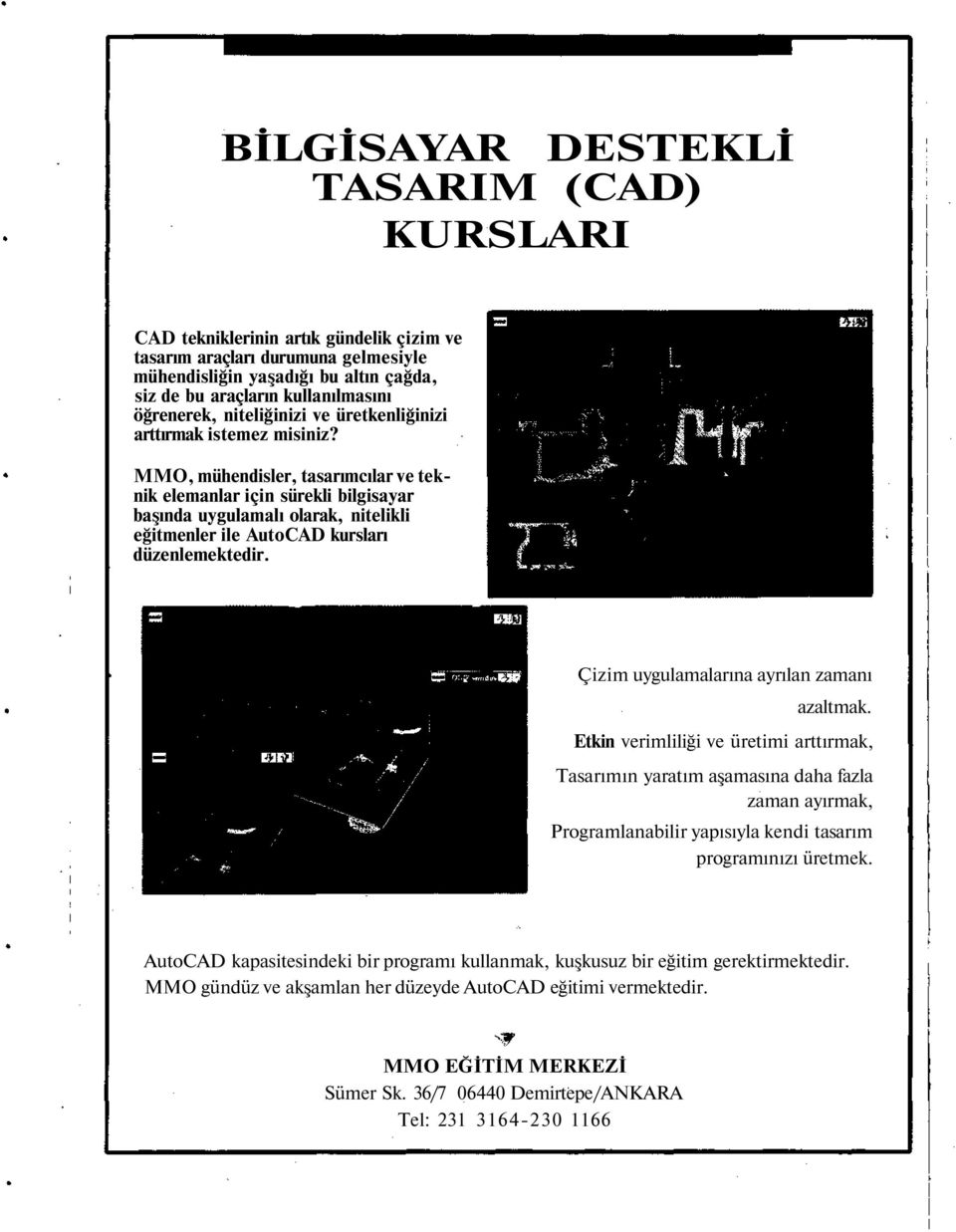 MMO, mühendisler, tasarımcılar ve teknik elemanlar için sürekli bilgisayar başında uygulamalı olarak, nitelikli eğitmenler ile AutoCAD kursları düzenlemektedir.