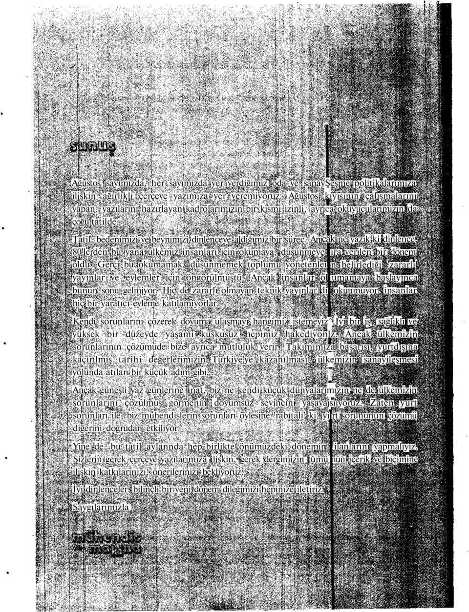 Anıcâk ne yazık ki dinlence, 80'lerden bu yana ülkemiz insanları için okumaya, düşünmeye ıra verilen bir dönem oldu.