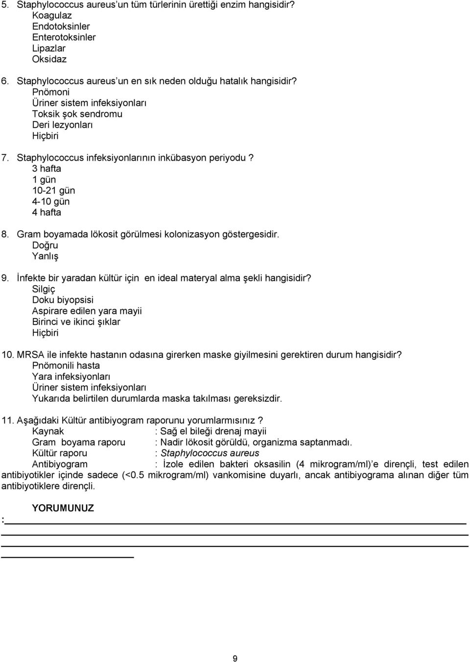 Gram boyamada lökosit görülmesi kolonizasyon göstergesidir. Doğru Yanlış 9. İnfekte bir yaradan kültür için en ideal materyal alma şekli hangisidir?