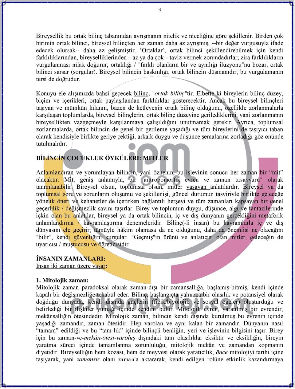 Ortaklar, ortak bilinci şekillendirebilmek için kendi farklılıklarından, bireyselliklerinden --az ya da çok-- taviz vermek zorundadırlar; zira farklılıkların vurgulanması nifak doğurur, ortaklığı /