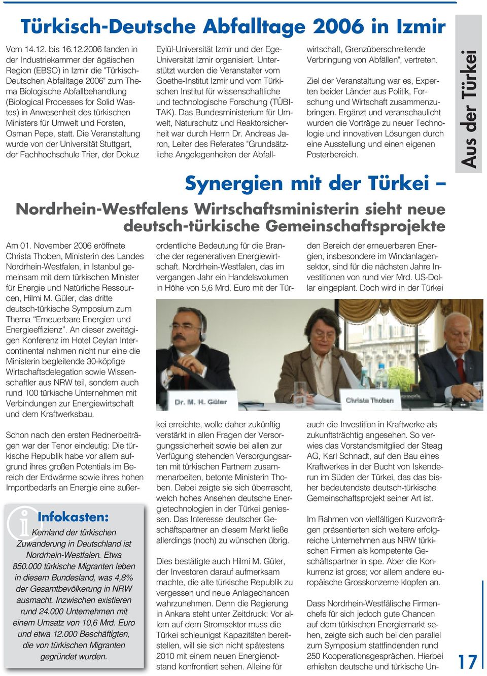 2006 fanden in der Industriekammer der ägäischen Region (EBSO) in Izmir die "Türkisch- Deutschen Abfalltage 2006" zum Thema Biologische Abfallbehandlung (Biological Processes for Solid Wastes) in