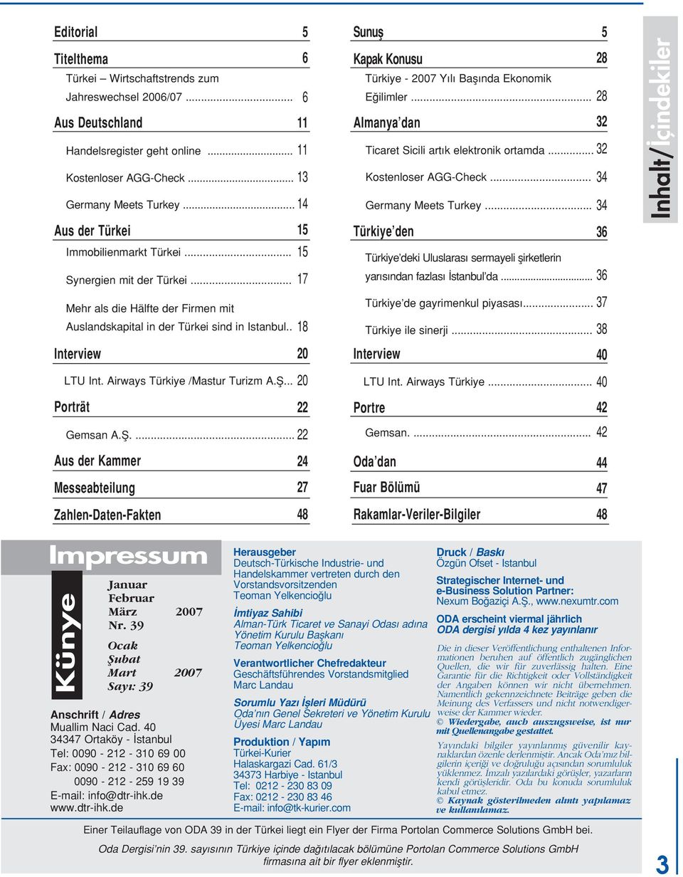 . 6 11 13 14 17 18 Sunufl 5 Kapak Konusu 28 Türkiye - 2007 Y l Bafl nda Ekonomik E ilimler... Almanya dan 32 Ticaret Sicili art k elektronik ortamda... Kostenloser AGG-Check... Germany Meets Turkey.