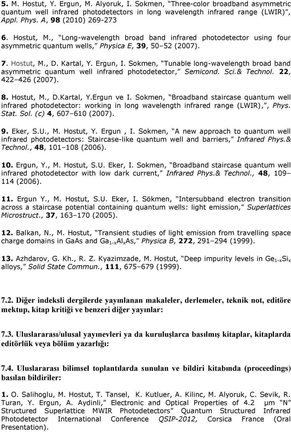 Sokmen, Tunable long-wavelength broad band asymmetric quantum well infrared photodetector, Semicond. Sci.& Technol. 22, 422 426 (2007). 8. Hostut, M., D.Kartal, Y.Ergun ve I.