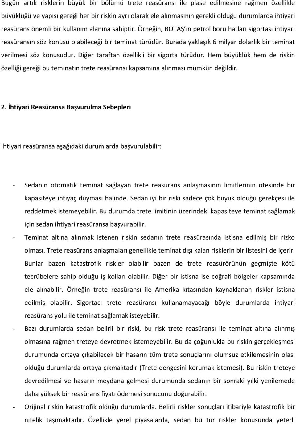 Burada yaklaşık 6 milyar dolarlık bir teminat verilmesi söz konusudur. Diğer taraftan özellikli bir sigorta türüdür.