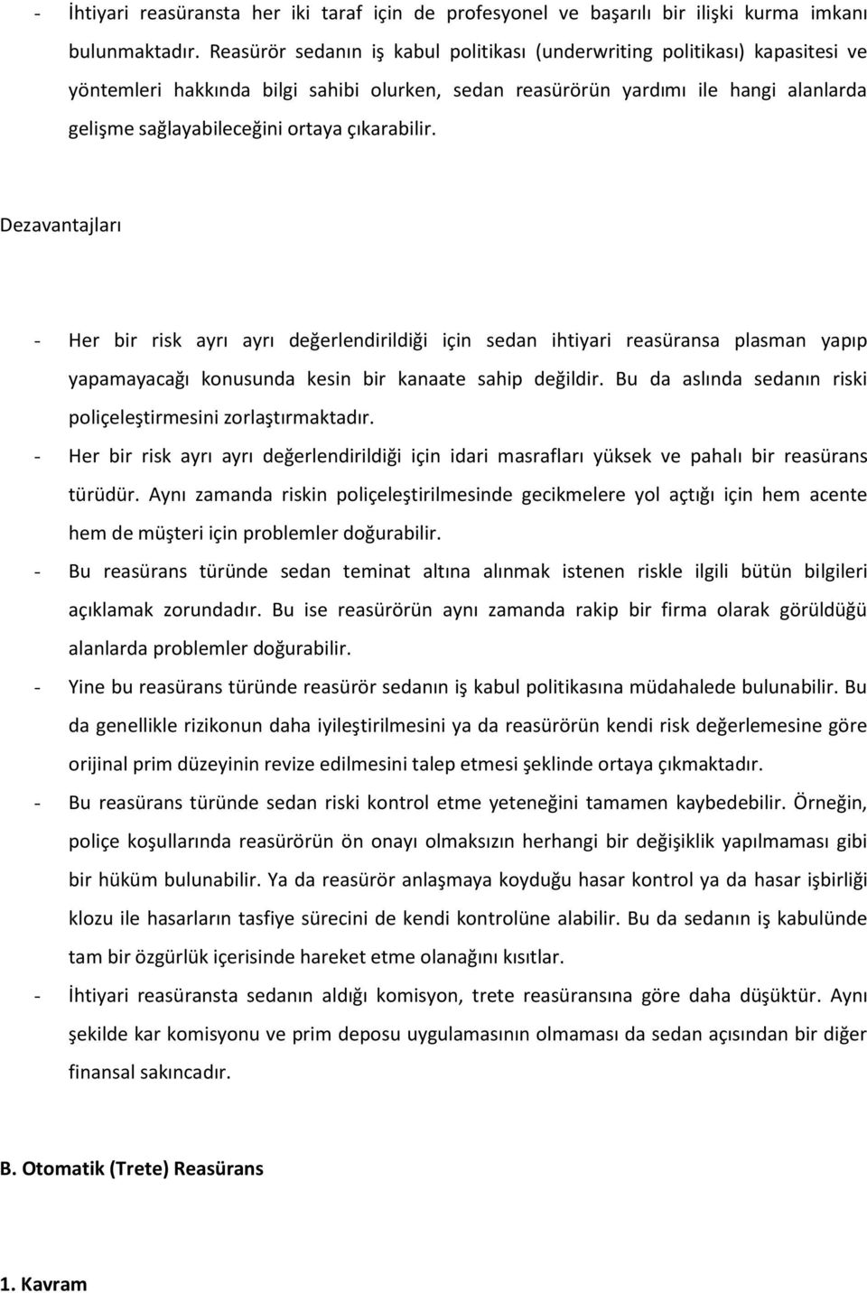 çıkarabilir. Dezavantajları - Her bir risk ayrı ayrı değerlendirildiği için sedan ihtiyari reasüransa plasman yapıp yapamayacağı konusunda kesin bir kanaate sahip değildir.