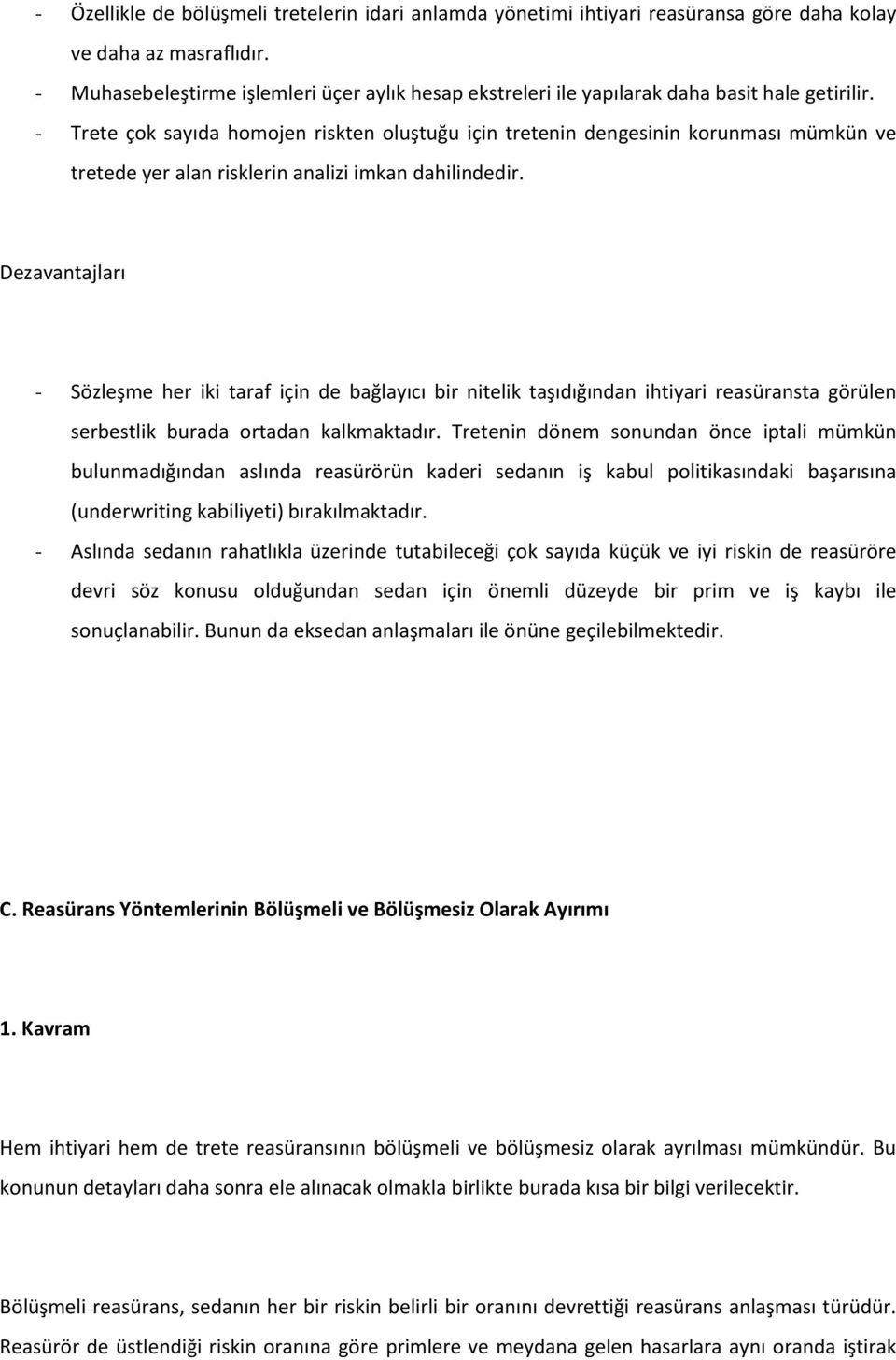 - Trete çok sayıda homojen riskten oluştuğu için tretenin dengesinin korunması mümkün ve tretede yer alan risklerin analizi imkan dahilindedir.