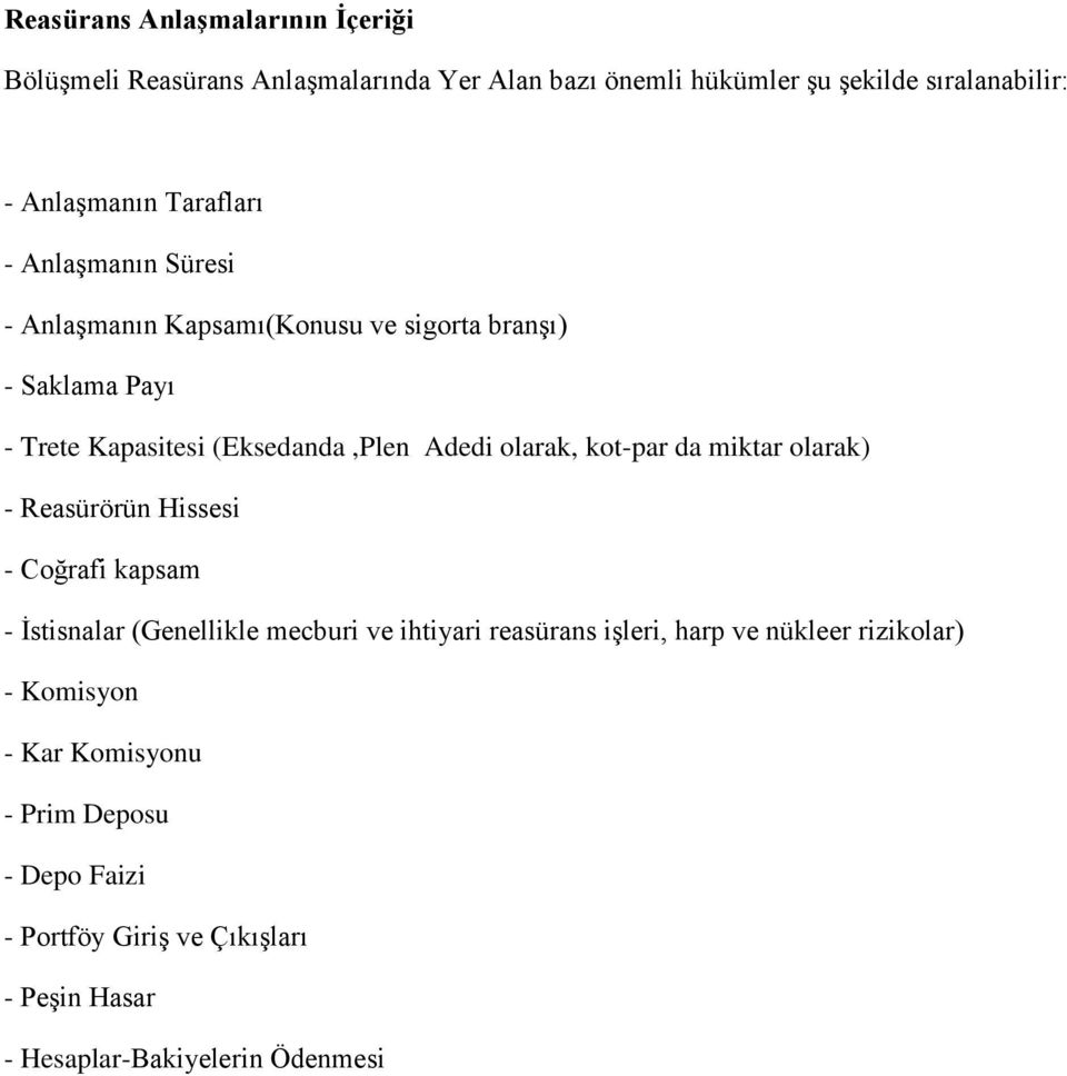 olarak, kot-par da miktar olarak) - Reasürörün Hissesi - Coğrafi kapsam - İstisnalar (Genellikle mecburi ve ihtiyari reasürans işleri, harp