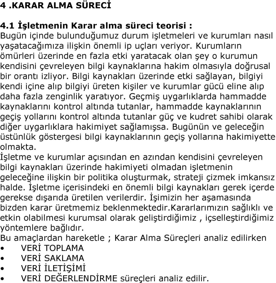 Bilgi kaynakları üzerinde etki sağlayan, bilgiyi kendi içine alıp bilgiyi üreten kişiler ve kurumlar gücü eline alıp daha fazla zenginlik yaratıyor.