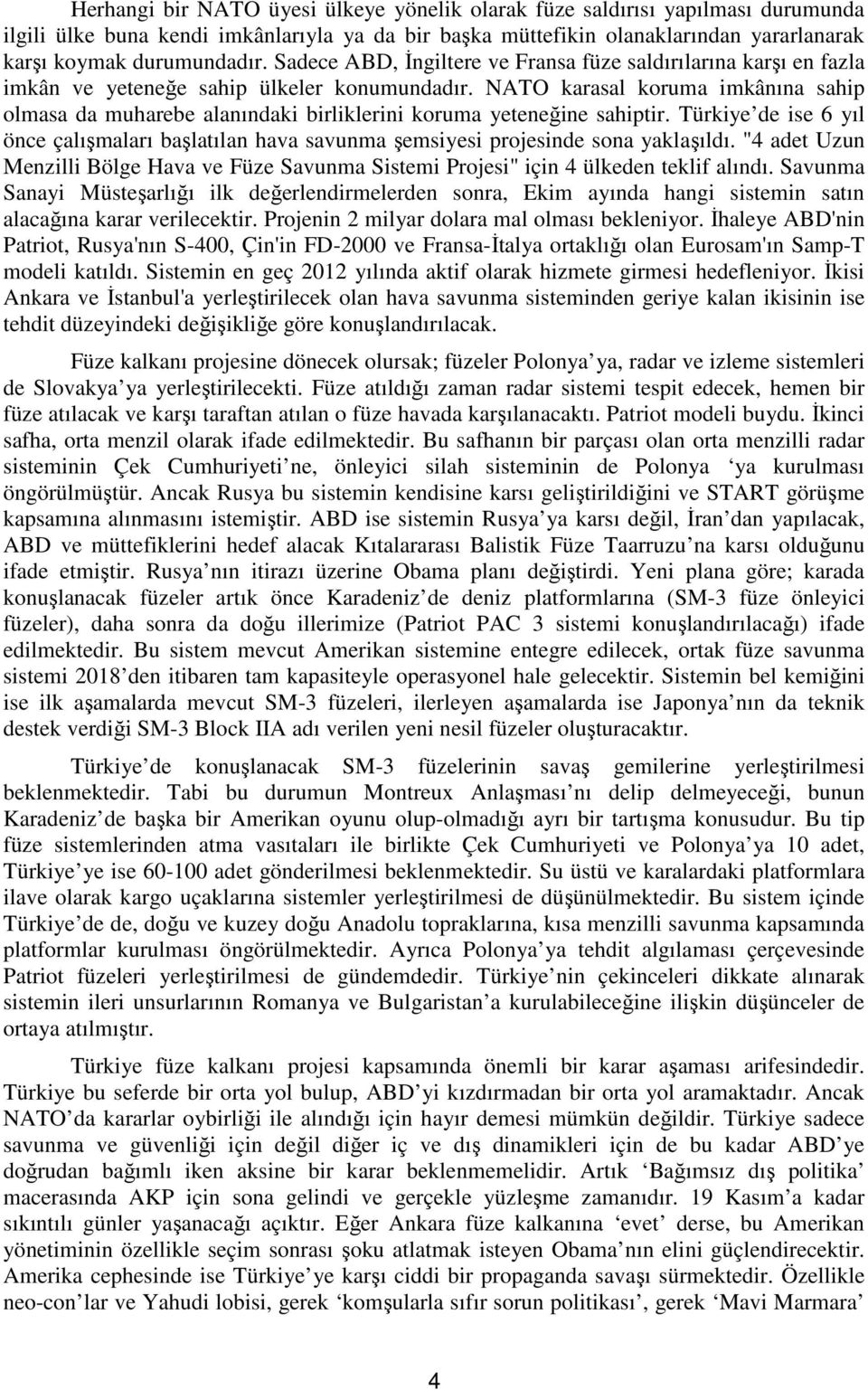 NATO karasal koruma imkânına sahip olmasa da muharebe alanındaki birliklerini koruma yeteneğine sahiptir.