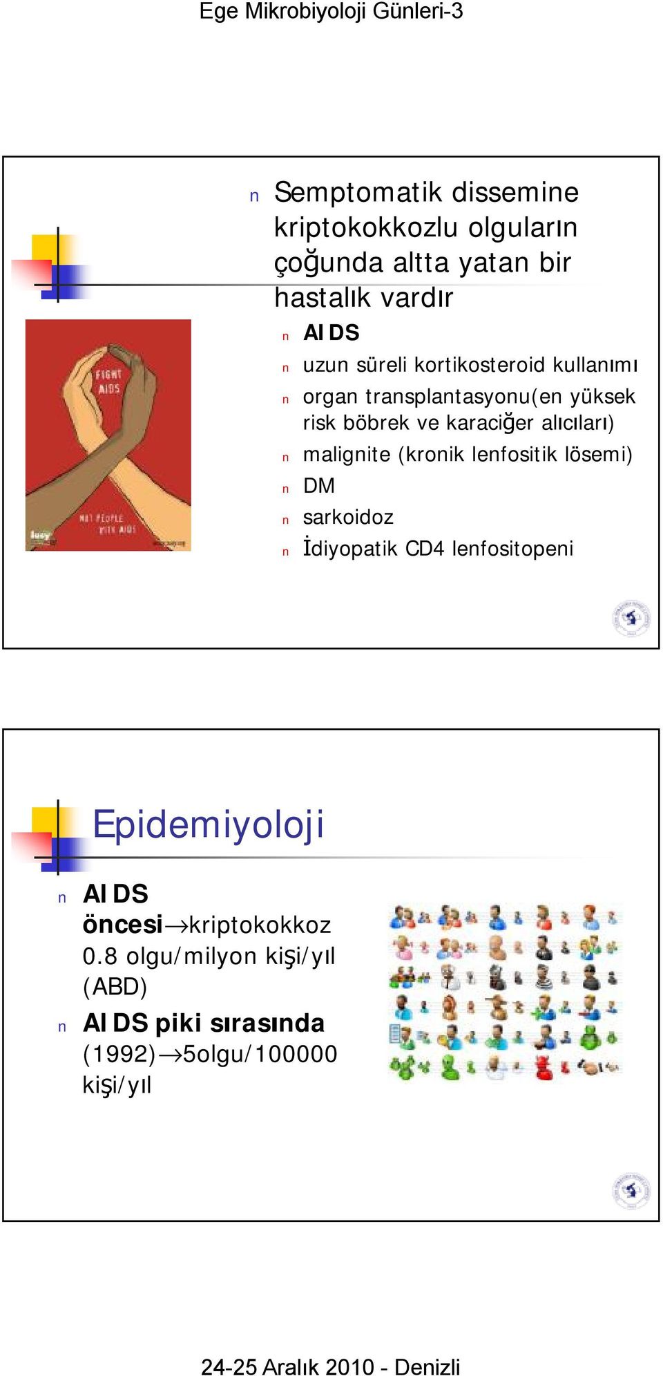 malignite (kronik lenfositik lösemi) DM sarkoidoz İdiyopatik CD4 lenfositopeni 21 Epidemiyoloji AIDS