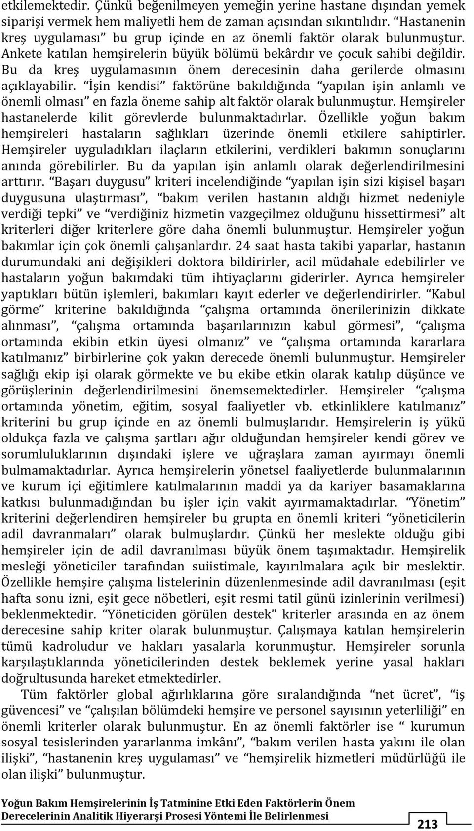 Bu da kreş uygulamasının önem derecesinin daha gerilerde olmasını açıklayabilir.