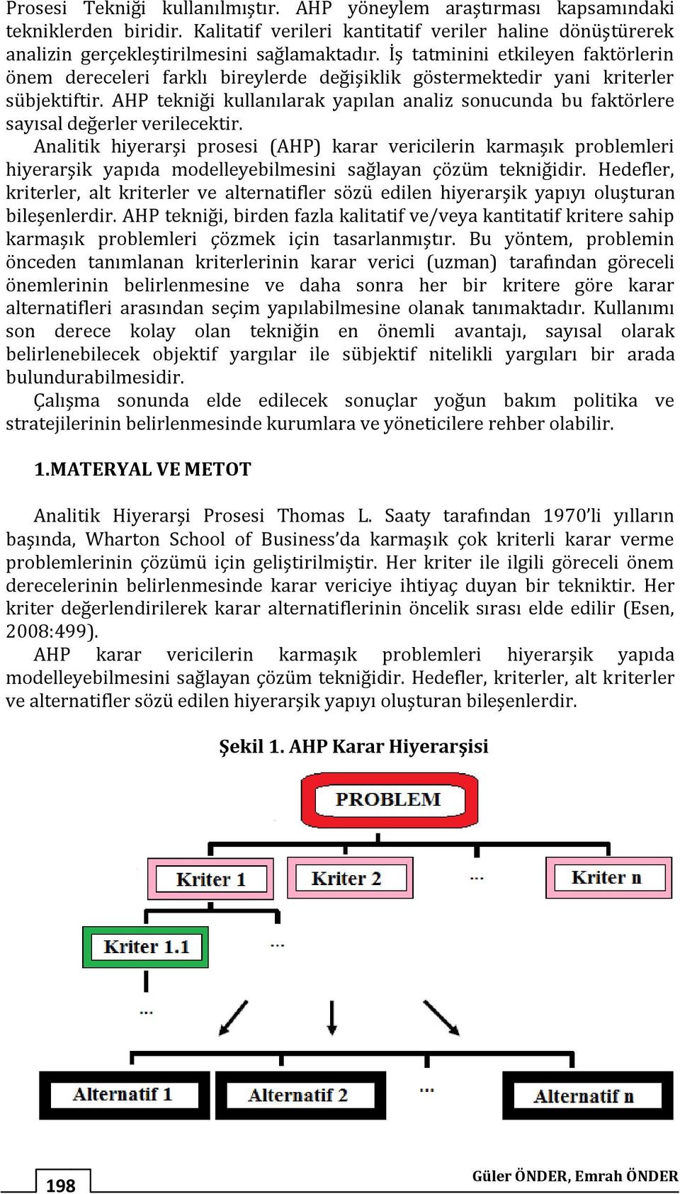 AHP tekniği kullanılarak yapılan analiz sonucunda bu faktörlere sayısal değerler verilecektir.